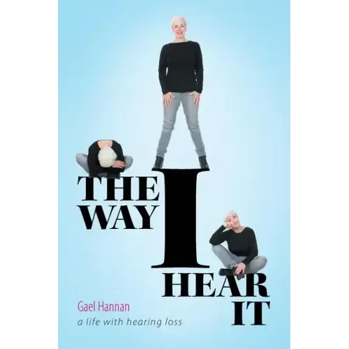 The Way I Hear It: A Life with Hearing Loss