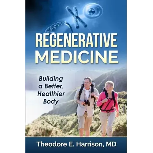 Regenerative Medicine: Building a Better, Healthier Body