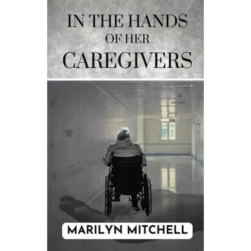 In the Hands of Her Caregivers: A 21st Century Experience of Healthcare in the USA