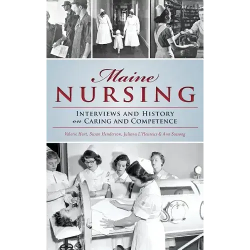 Maine Nursing: Interviews and History on Caring and Competence