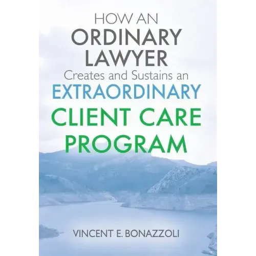 HOW AN ORDINARY LAWYER Creates and Sustains an EXTRAORDINARY CLIENT CARE PROGRAM