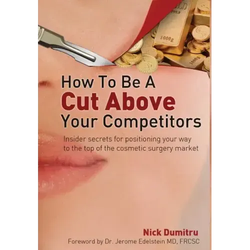 How to Be a Cut Above Your Competitors: Insider Secrets for Positioning Your Way to the Top of the Cosmetic Surgery Market