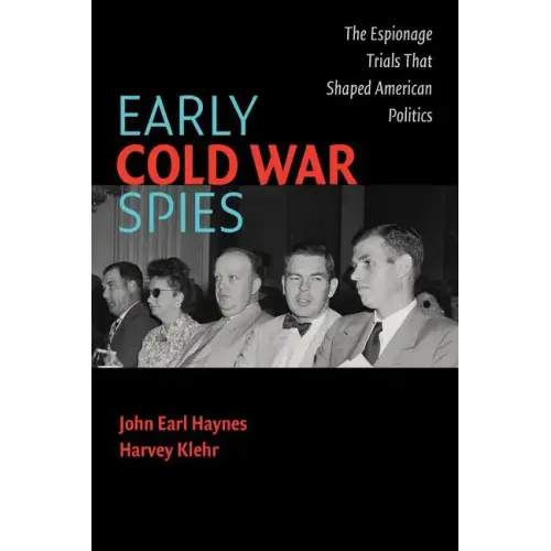 Early Cold War Spies: Espionage Trials That Shaped American Politics