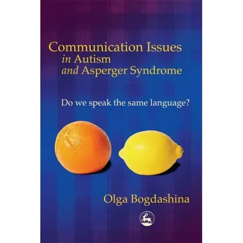 Communication Issues in Autism and Asperger Syndrome: Do We Speak the Same Language?