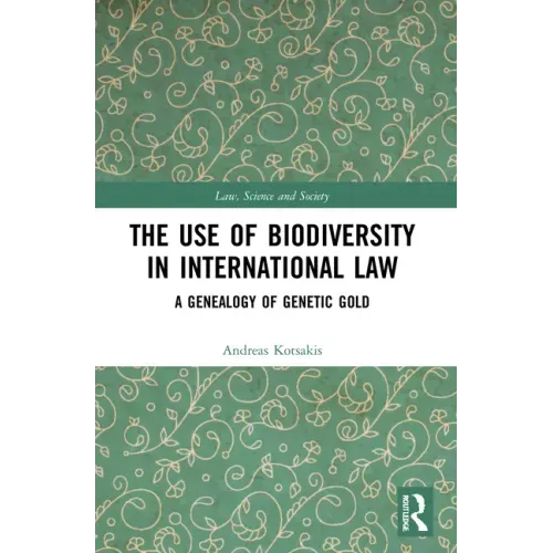 The Use of Biodiversity in International Law: A Genealogy of Genetic Gold