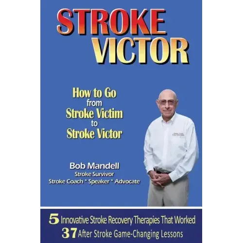 STROKE VICTOR How To Go From Stroke Victim to Stroke Victor