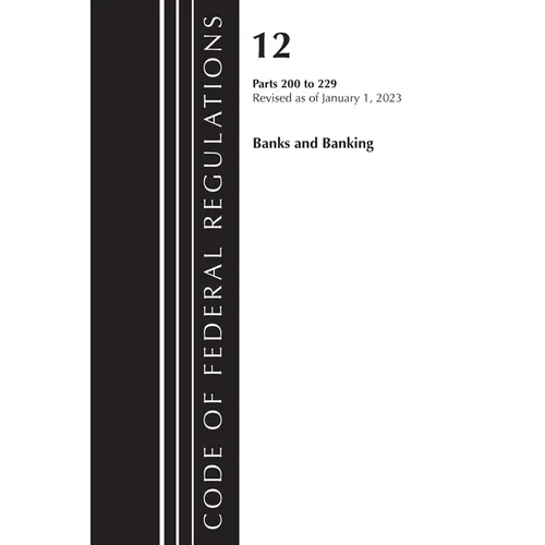 Code of Federal Regulations, Title 12 Banks and Banking 200-229, Revised as of January 1, 2023