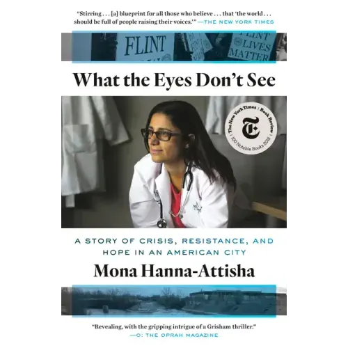 What the Eyes Don't See: A Story of Crisis, Resistance, and Hope in an American City - Paperback