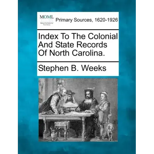 Index To The Colonial And State Records Of North Carolina.