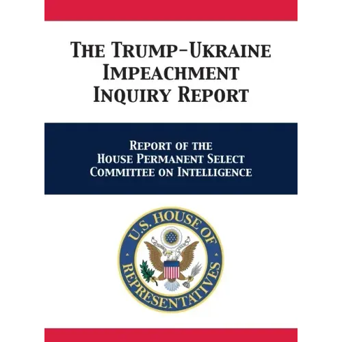 The Trump-Ukraine Impeachment Inquiry Report: Report of the House Permanent Select Committee on Intelligence