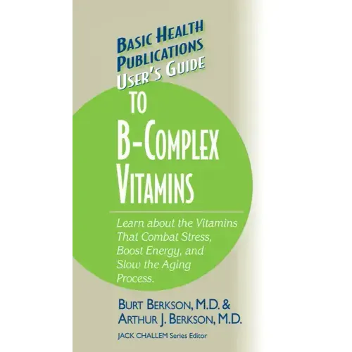 User's Guide to the B-Complex Vitamins: Learn about the Vitamins That Combat Stress, Boost Energy, and Slow the Aging Process.