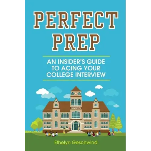 Perfect Prep: An Insider's Guide to Acing Your College Interview