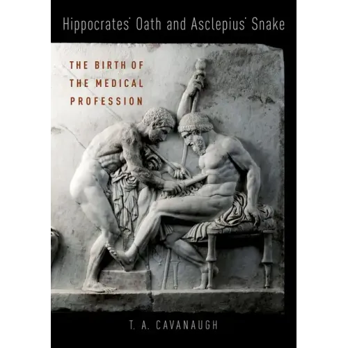 Hippocrates' Oath and Asclepius' Snake: The Birth of the Medical Profession