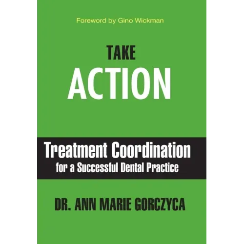 Take Action: Treatment Coordination for a Successful Dental Practice