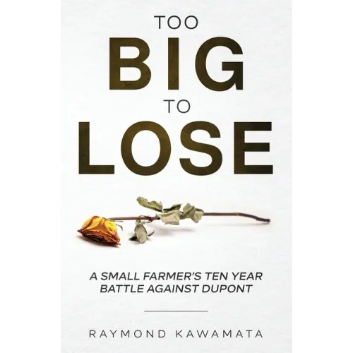 Too Big to Lose: A Small Farmer's Ten Year Battle Against DuPont