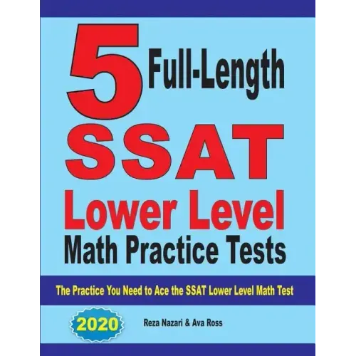5 Full Length SSAT Lower Level Math Practice Tests: The Practice You Need to Ace the SSAT Lower Level Math Test - Paperback