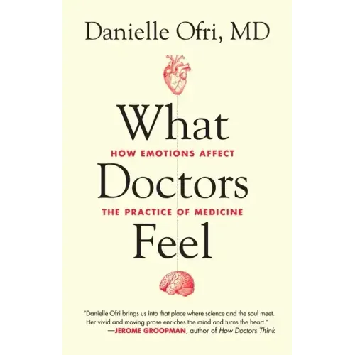 What Doctors Feel: How Emotions Affect the Practice of Medicine