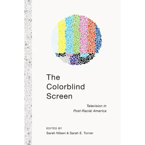 The Colorblind Screen: Television in Post-Racial America