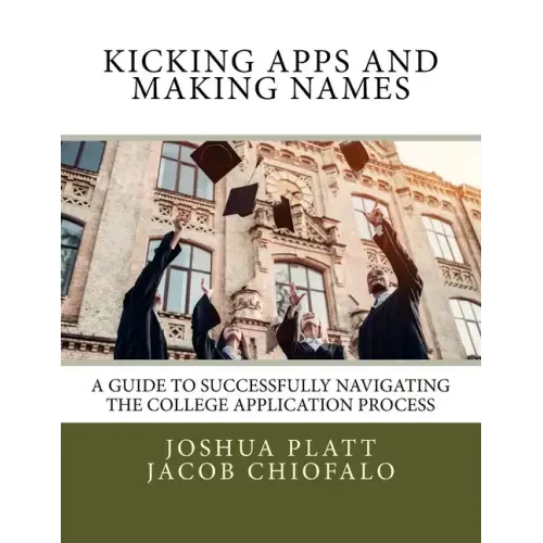 Kicking Apps and Making Names: A Guide to Successfully Navigating the College Application Process
