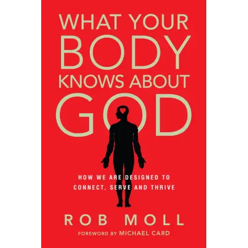What Your Body Knows about God: How We Are Designed to Connect, Serve and Thrive