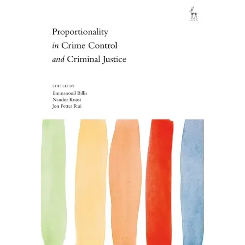 Proportionality in Crime Control and Criminal Justice