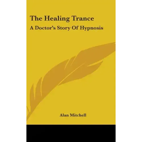 The Healing Trance: A Doctor's Story of Hypnosis