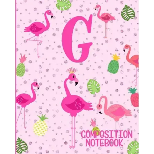 Composition Notebook G: Pink Flamingo Initial G Composition Wide Ruled Notebook