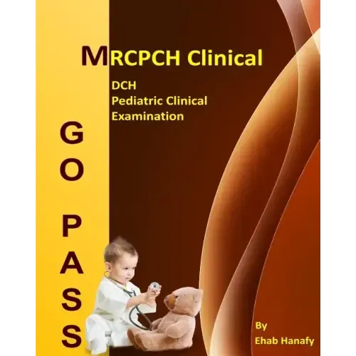 Go Pass MRCPCH Clinical - DCH - Pediatric Clinical Examination (2nd.E): OSCE-Clinical Short Cases-Communication Skills-History Taking-Childhood Develo