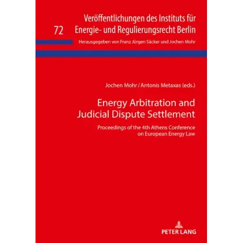 Energy Arbitration and Judicial Dispute Settlement: Proceedings of the 4th Athens Conference on European Energy Law