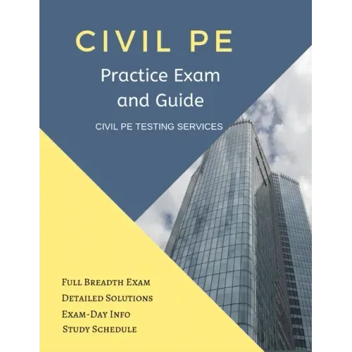 Civil PE Practice Exam and Guide: Full Breadth Exam, Detailed Solutions, Exam-Day Info, and Study Schedule