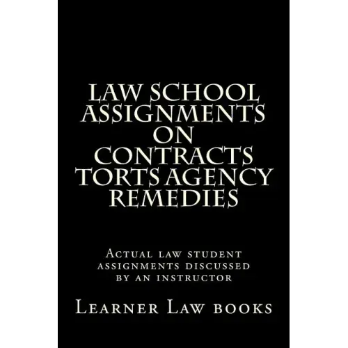 Law School Assignments on Contracts Torts Agency Remedies: Actual law student assignments discussed by an instructor