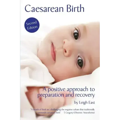 Caesarean Birth: A Positive Approach to Preparation and Recovery