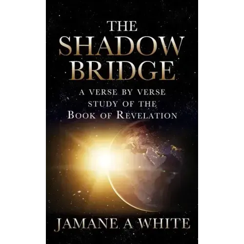 The Shadow Bridge: A verse by verse study of the Book of Revelation