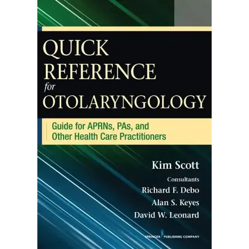 Quick Reference for Otolaryngology: Guide for Aprns, Pas, and Other Healthcare Practitioners