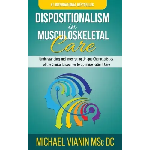 Dispositionalism in Musculoskeletal Care: Understanding and Integrating Unique Characteristics of the Clinical Encounter to Optimize Patient Care