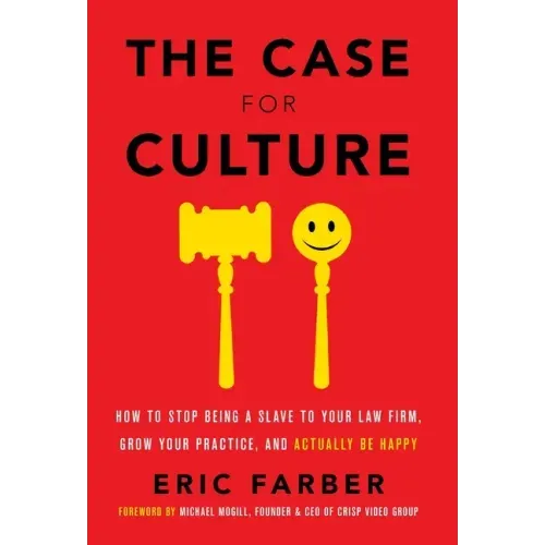 The Case for Culture: How to Stop Being a Slave to Your Law Firm, Grow Your Practice, and Actually Be Happy