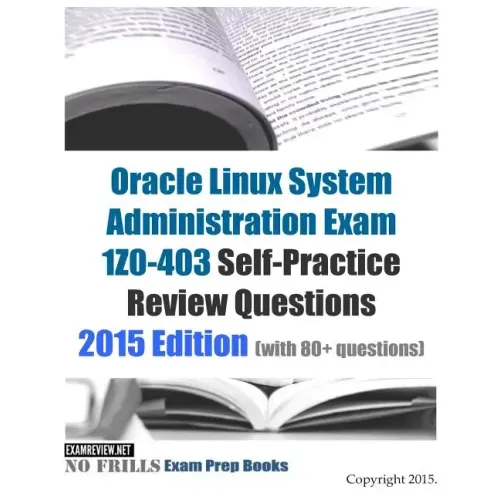 Oracle Linux System Administration Exam 1Z0-403 Self-Practice Review Questions: 2015 Edition (with 80+ questions)