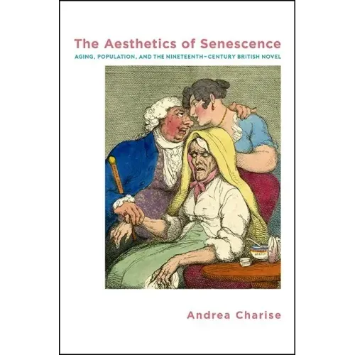 The Aesthetics of Senescence: Aging, Population, and the Nineteenth-Century British Novel