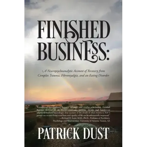 Finished Business: A Neuropsychoanalytic Account of Recovery from Complex Trauma, Fibromyalgia, and an Eating Disorder