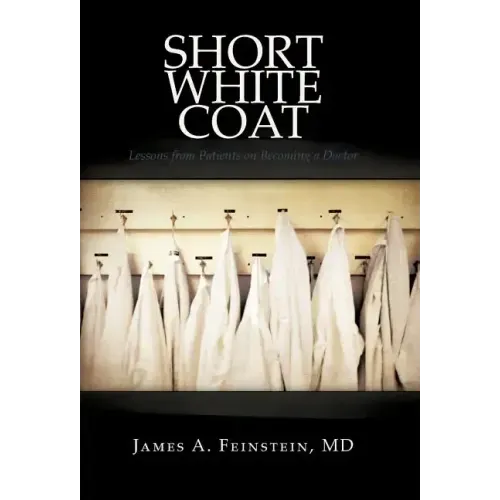 Short White Coat: Lessons from Patients on Becoming a Doctor