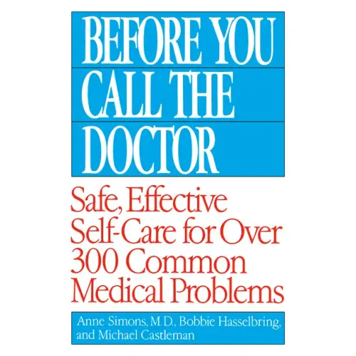 Before You Call the Doctor: Safe, Effective Self-Care for Over 300 Common Medical Problems