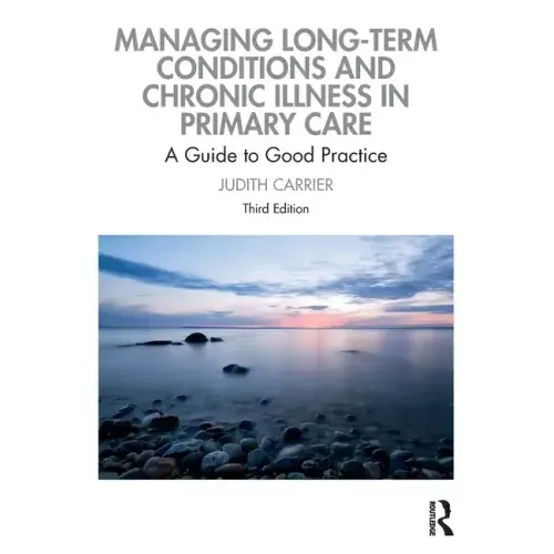 Managing Long-term Conditions and Chronic Illness in Primary Care: A Guide to Good Practice
