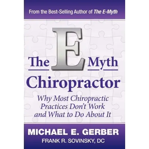The E-Myth Chiropractor: Why Most Chiropractic Practices Don't Work and What to Do about It - Hardcover