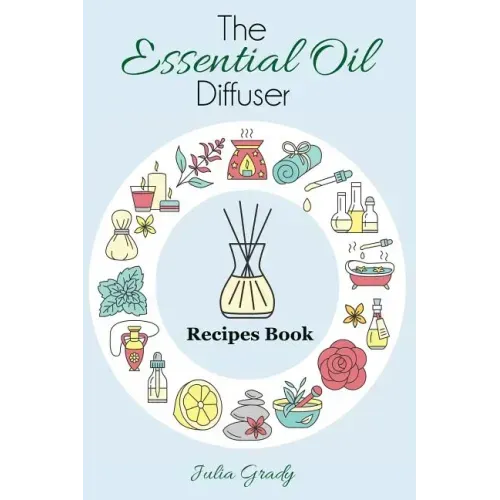 The Essential Oil Diffuser Recipes Book