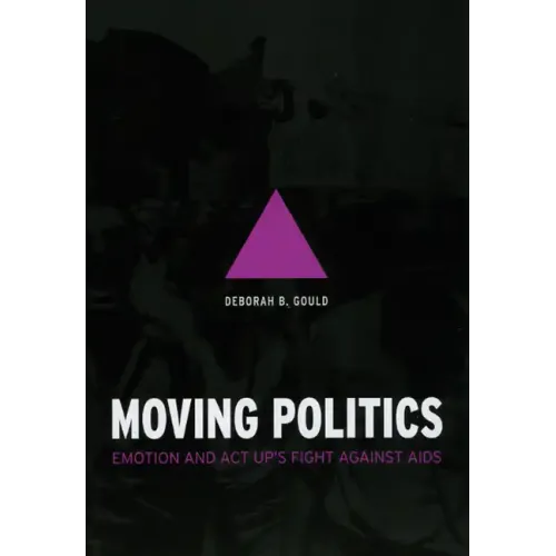 Moving Politics: Emotion and ACT UP's Fight against AIDS