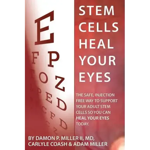 Stem Cells Heal Your Eyes: Prevent and Help: Macular Degeneration, Retinitis Pigmentosa, Stargardt, Retinal Distrophy, and Retinopathy.