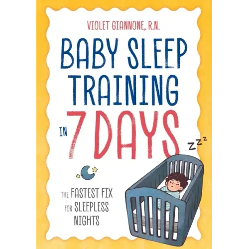 Baby Sleep Training in 7 Days: The Fastest Fix for Sleepless Nights