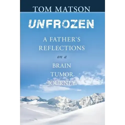 Unfrozen: A Father's Reflections on a Brain Tumor Journey
