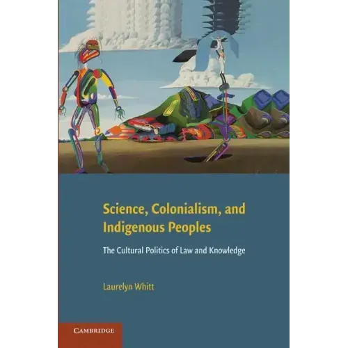 Science, Colonialism, and Indigenous Peoples: The Cultural Politics of Law and Knowledge