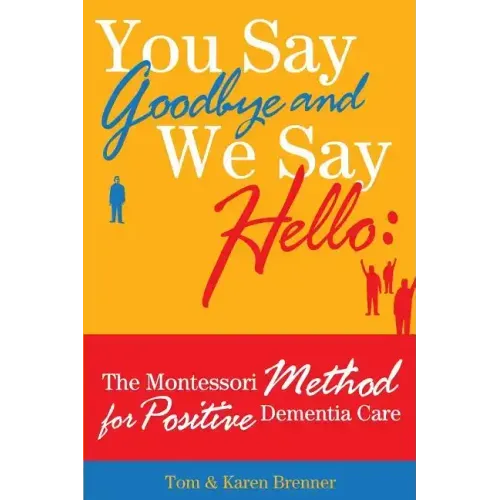 You Say Goodbye and We Say Hello: The Montessori Method for Positive Dementia Care